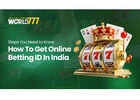 Get Online Betting ID From World777 : Steps You Need to Know