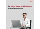 The Role of Mutual Fund Distributors in Long-Term Investing