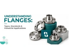 Industrial Flanges Manufacturer – Types, Standards & Applications Explained