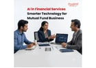 AI in Financial Services: Smarter Technology for Mutual Fund Business -