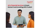 AI in Financial Services & Smart Mutual Fund Investing with Prudent -
